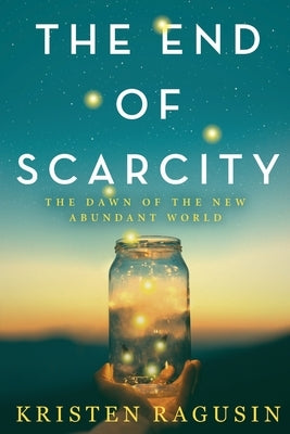 The End of Scarcity: The Dawn of the New Abundant World - Paperback | Diverse Reads
