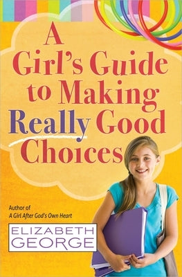 A Girl's Guide to Making Really Good Choices - Paperback | Diverse Reads
