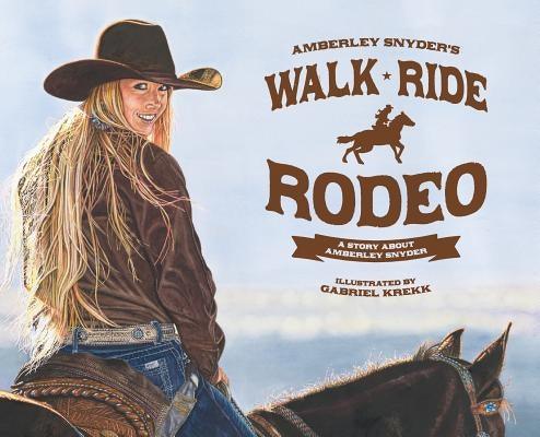 Walk Ride Rodeo: A Story About Amberley Snyder - Hardcover | Diverse Reads
