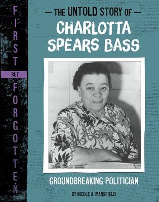The Untold Story of Charlotta Spears Bass: Groundbreaking Politician - Hardcover |  Diverse Reads