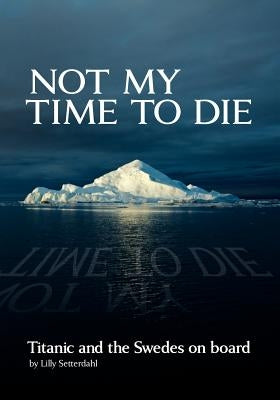 Not My Time to Die - Titanic and the Swedes on Board - Paperback | Diverse Reads