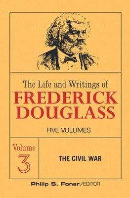 The Live and Writings of Frederick Douglass, Volume 3: The Civil War - Paperback | Diverse Reads