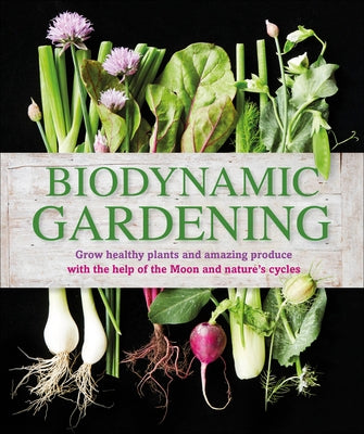 Biodynamic Gardening: Grow Healthy Plants and Amazing Produce - Paperback | Diverse Reads