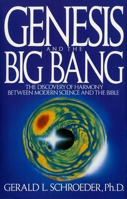 Genesis and the Big Bang Theory: The Discovery Of Harmony Between Modern Science And The Bible - Paperback | Diverse Reads
