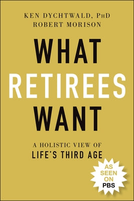 What Retirees Want: A Holistic View of Life's Third Age - Paperback | Diverse Reads