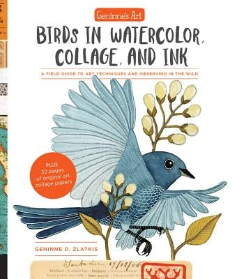 Geninne's Art: Birds in Watercolor, Collage, and Ink: A field guide to art techniques and observing in the wild - Paperback | Diverse Reads