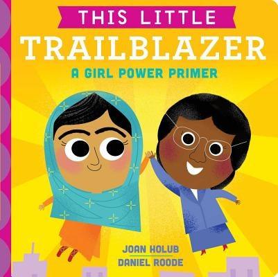 This Little Trailblazer: A Girl Power Primer - Board Book |  Diverse Reads