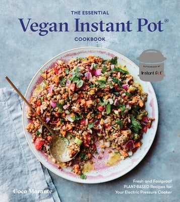 The Essential Vegan Instant Pot Cookbook: Fresh and Foolproof Plant-Based Recipes for Your Electric Pressure Cooker - Hardcover | Diverse Reads