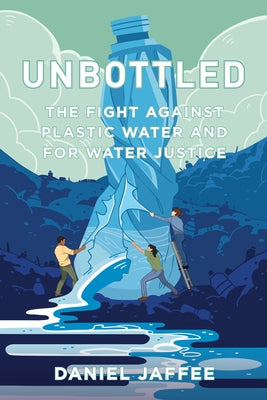 Unbottled: The Fight against Plastic Water and for Water Justice - Paperback | Diverse Reads
