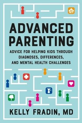 Advanced Parenting: Advice for Helping Kids Through Diagnoses, Differences, and Mental Health Challenges - Hardcover | Diverse Reads