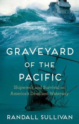 Graveyard of the Pacific: Shipwreck and Survival on America's Deadliest Waterway - Hardcover | Diverse Reads