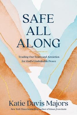 Safe All Along: Trading Our Fears and Anxieties for God's Unshakable Peace - Hardcover | Diverse Reads