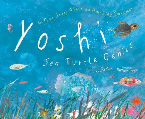 Yoshi, Sea Turtle Genius: A True Story about an Amazing Swimmer - Hardcover | Diverse Reads