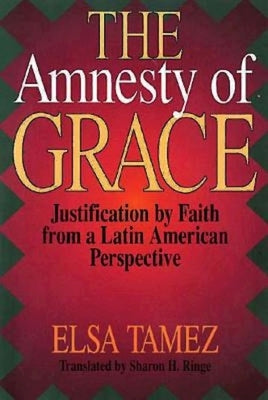 The Amnesty of Grace: Justification by Faith from a Latin American Perspective - Paperback | Diverse Reads