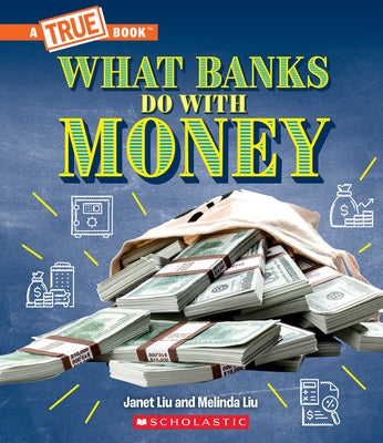 What Banks Do with Money: Loans, Interest Rates, Investments... and Much More! (a True Book: Money) - Paperback | Diverse Reads