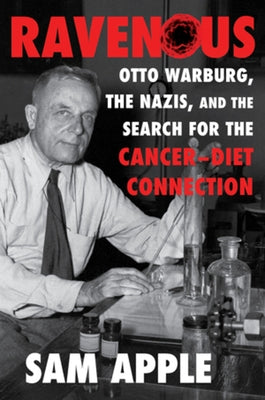 Ravenous: Otto Warburg, the Nazis, and the Search for the Cancer-Diet Connection - Hardcover | Diverse Reads