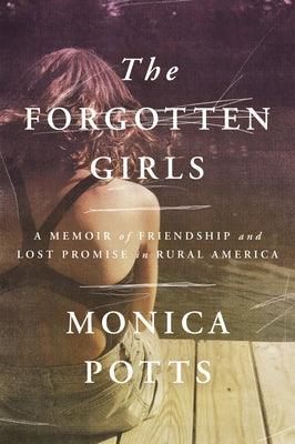 The Forgotten Girls: A Memoir of Friendship and Lost Promise in Rural America - Hardcover | Diverse Reads