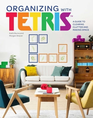 Organizing with Tetris: A Guide to Clearing Clutter and Making Space - Hardcover | Diverse Reads