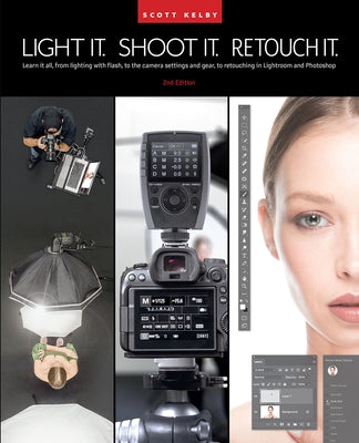 Light It, Shoot It, Retouch It (2nd Edition): Learn It All, from Lighting with Flash, to the Camera Settings and Gear, to Retouching in Lightroom and - Paperback | Diverse Reads