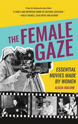 The Female Gaze: Essential Movies Made by Women (Alicia Malone's Movie History of Women in Entertainment) (Birthday Gift for Her) - Paperback | Diverse Reads