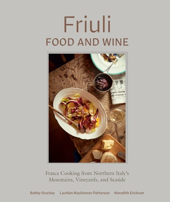 Friuli Food and Wine: Frasca Cooking from Northern Italy's Mountains, Vineyards, and Seaside - Hardcover | Diverse Reads