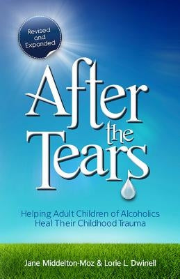 After the Tears: Helping Adult Children of Alcoholics Heal Their Childhood Trauma - Paperback | Diverse Reads
