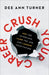 Crush Your Career: Ace the Interview, Land the Job, and Launch Your Future - Hardcover | Diverse Reads