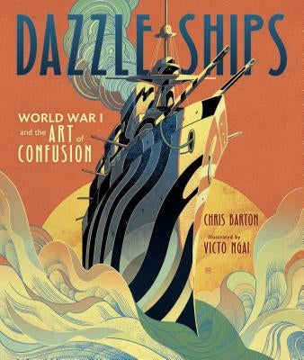 Dazzle Ships: World War I and the Art of Confusion - Hardcover | Diverse Reads