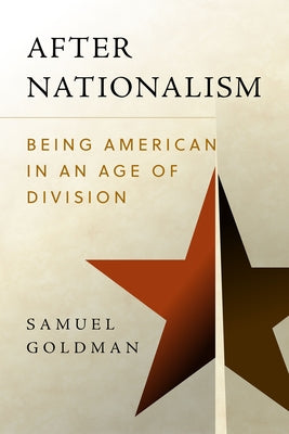 After Nationalism: Being American in an Age of Division - Hardcover | Diverse Reads