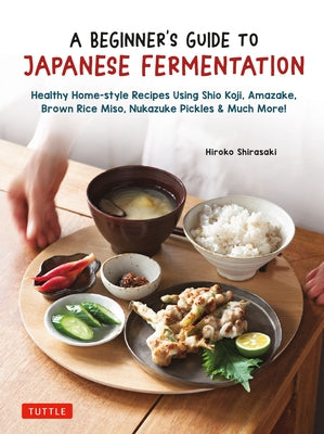 A Beginner's Guide to Japanese Fermentation: Healthy Home-Style Recipes Using Shio Koji, Amazake, Brown Rice Miso, Nukazuke Pickles & Much More! - Hardcover | Diverse Reads