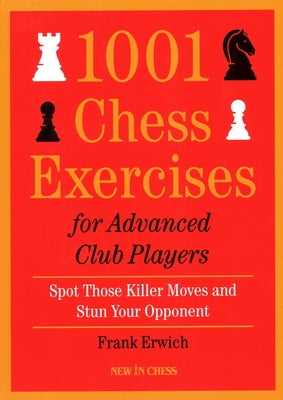 1001 Chess Exercises for Advanced Club Players: Spot Those Killer Moves an Stun Your Opponent - Paperback | Diverse Reads