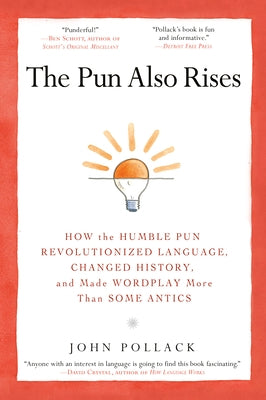 The Pun Also Rises: How the Humble Pun Revolutionized Language, Changed History, and Made Wordplay M ore Than Some Antics - Paperback | Diverse Reads