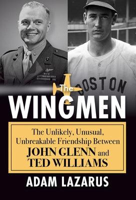 The Wingmen: The Unlikely, Unusual, Unbreakable Friendship Between John Glenn and Ted Williams - Hardcover | Diverse Reads