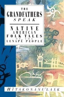 The Grandfathers Speak: Native American Folk Tales of the Lenapé People - Paperback