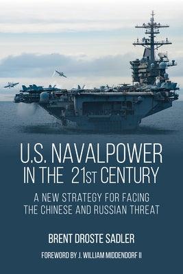 U.S. Naval Power in the 21st Century: A New Strategy for Facing the Chinese and Russian Threat - Hardcover | Diverse Reads
