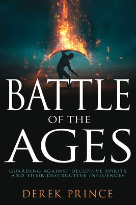 Battle of the Ages: Guarding Against Deceptive Spirits and Their Destructive Influences - Paperback | Diverse Reads