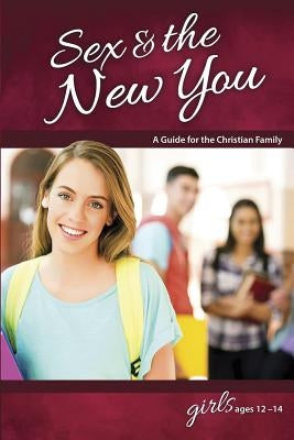 Sex & the New You: For Girls Ages 12-14 - Learning About Sex - Paperback | Diverse Reads
