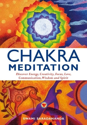 Chakra Meditation: Discovery Energy, Creativity, Focus, Love, Communication, Wisdom, and Spirit - Paperback | Diverse Reads
