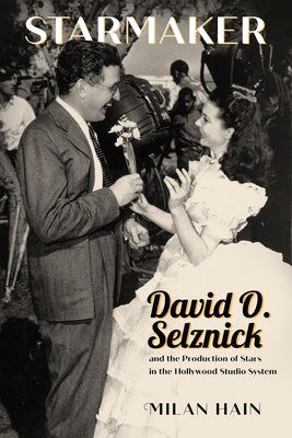 Starmaker: David O. Selznick and the Production of Stars in the Hollywood Studio System - Hardcover | Diverse Reads
