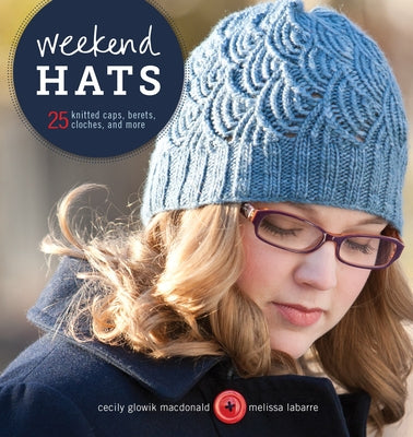 Weekend Hats: 25 Knitted Caps, Berets, Cloches, and More - Paperback | Diverse Reads