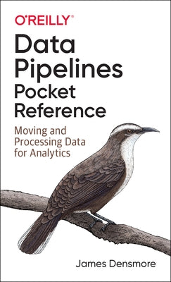 Data Pipelines Pocket Reference: Moving and Processing Data for Analytics - Paperback | Diverse Reads