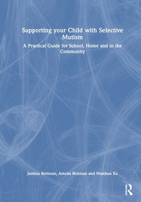 Supporting your Child with Selective Mutism: A Practical Guide for School, Home, and in the Community - Paperback | Diverse Reads