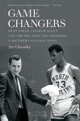 Game Changers: Dean Smith, Charlie Scott, and the Era That Transformed a Southern College Town - Paperback | Diverse Reads