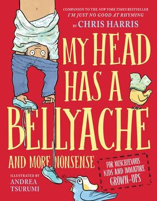 My Head Has a Bellyache: And More Nonsense for Mischievous Kids and Immature Grown-Ups - Hardcover | Diverse Reads