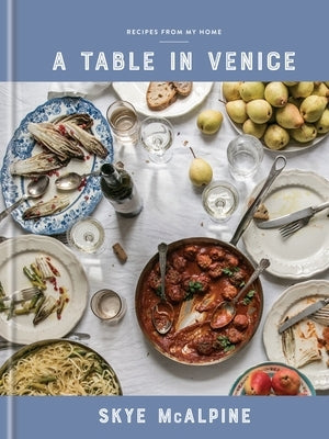 A Table in Venice: Recipes from My Home: A Cookbook - Hardcover | Diverse Reads
