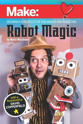 Robot Magic: Beginner Robotics for the Maker and Magician - Paperback | Diverse Reads