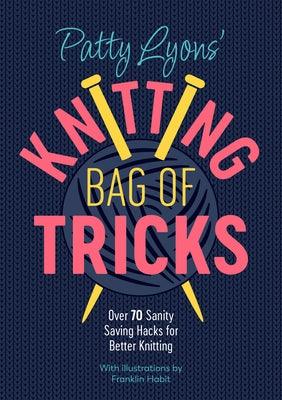 Patty Lyons' Knitting Bag of Tricks: Over 70 Sanity Saving Hacks for Better Knitting - Paperback | Diverse Reads