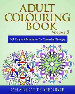 Adult Colouring Book - Volume 5: 50 Original Mandalas for Colouring Therapy - Paperback | Diverse Reads