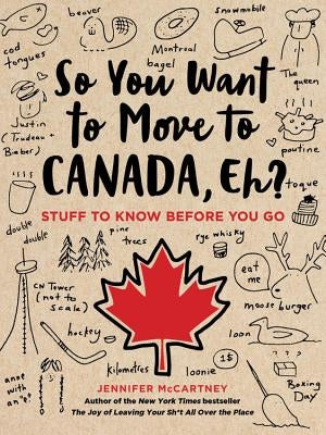 So You Want to Move to Canada, Eh?: Stuff to Know Before You Go - Paperback | Diverse Reads