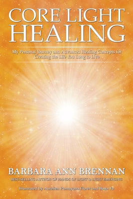 Core Light Healing: My Personal Journey and Advanced Healing Concepts for Creating the Life You Long to Live - Paperback | Diverse Reads